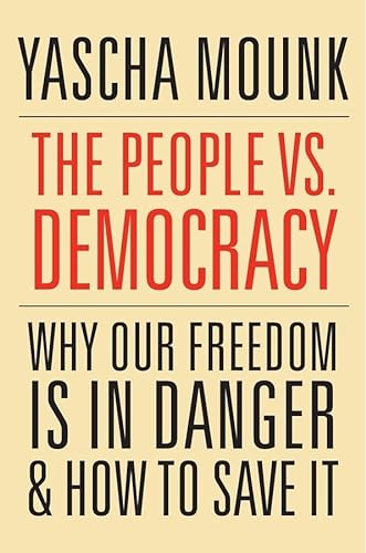 The People vs. Democracy: Why Democracy Is in Danger & How to Save It von Harvard University Press